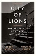 City of Lions: Portrait of a City in two Acts: Lviv, Then and now 