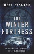 The Winter Fortress: The Epic Mission to Sabotage Hitler's Atomic Bomb
