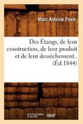 Des Étangs, de Leur Construction, de Leur Produit Et de Leur Desséchement..(Éd.1844) (en Francés)