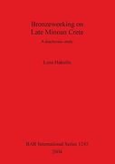 Bronzeworking on Late Minoan Crete: A Diachronic Study (Bar International Series) (en Inglés)