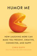 Humor Me: How Laughing More Can Make You Present, Creative, Connected, and Happy (en Inglés)