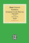 Bibb County, Georgia Superior Court Minutes, 1835-1839, Part #2. (Volume #7) (en Inglés)
