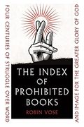 The Index of Prohibited Books: Four Centuries of Struggle Over Word and Image for the Greater Glory of god (en Inglés)