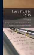 First Steps in Latin [microform]: a Complete Course in Latin for One Year: Based on Material Drawn From Caesar's Commentaries, With Exercises for Sigh (en Inglés)