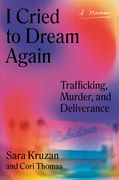 I Cried to Dream Again: Trafficking, Murder, and Deliverance -- A Memoir (en Inglés)