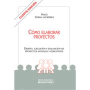 CÓMO ELABORAR PROYECTOS DISEÑO EJECUCIÓN Y EVALUACIÓN DE PROYECTOS SOCIALES Y EDUCATIVOS (in Spanish)