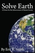 Solve Earth: A Primer for the Advancement of Human Society (en Inglés)