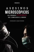 Asesinos Microscópicos. Las Grandes Epidemias que Cambiaron el Mundo
