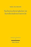 Nachweisschwierigkeiten Im Kartellschadensersatzrecht: Losungsinstrumente Und Ihre Bewertung Im Lichte Europaischer Zielvorgaben Und Nationaler Rechts (en Alemán)