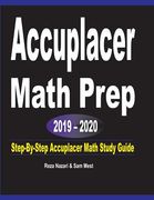 Accuplacer Math Prep 2019 - 2020: Step-By-Step Accuplacer Math Study Guide (en Inglés)