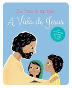 Eu vou à Igreja: A Vida de Jesus (en Portugués)
