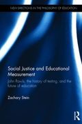Social Justice and Educational Measurement: John Rawls, the History of Testing, and the Future of Education (New Directions in the Philosophy of Education)