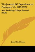 the journal of experimental pedagogy v5, 1919-1920: and training college record (1920) (en Inglés)