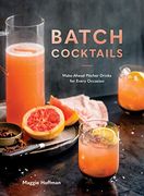 Batch Cocktails: Make-Ahead Pitcher Drinks for Every Occasion (en Inglés)