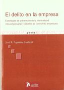 Delito en la Empresa: Estrategaâ­As de Prevenciaâ³N de la Criminalidad Intra-Empresarial y Deberes de Control Empresario