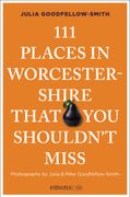 111 Places in Worcestershire That You Shouldn't Miss (en Inglés)