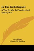 in the irish brigade: a tale of war in flanders and spain (1914)