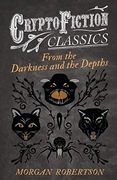 From the Darkness and the Depths: (Cryptofiction Classics - Weird Tales of Strange Creatures) (en Inglés)