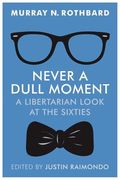 Never a Dull Moment: A Libertarian Look at the Sixties