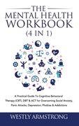 The Mental Health Workbook (4 in 1): A Practical Guide To Cognitive Behavioral Therapy (CBT), DBT & ACT for Overcoming Social Anxiety, Panic Attacks, (en Inglés)