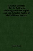 charles darwin: his life told in an autobiographical chapter, and in a selected series of his published letters. (en Inglés)