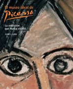 el museo ideal de picasso. la colección que nunca existió