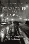 Street Life and Morals: German Philosophy in Hitler's Lifetime (en Inglés)