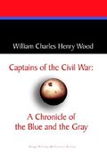 captains of the civil war: a chronicle of the blue and the gray (en Inglés)