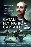 Catalina Flying Boat Captain: A Pilot’S war From the Atlantic to the Indian Ocean