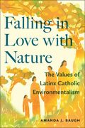 Falling in Love with Nature: The Values of Latinx Catholic Environmentalism (en Inglés)