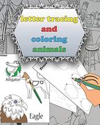 Letter Tracing and Coloring Animals: Alphabet Handwriting Practice Workbook for Kids, Letter Tracing Book for Preschoolers and Toddlers