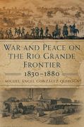 War and Peace on the rio Grande Frontier, 1830–1880 (Volume 1) (New Directions in Tejano History) 
