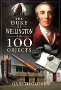 The Duke of Wellington in 100 Objects (en Inglés)