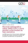 Revisión Bibliográfica Sobre Sars-Cov-2 Como Posible Enfermedad de Tipo Zoonotico: La oms Anunció el 11 de Marzo, 2019 que el Brote del Nuevo. Considerarse una Pandemia