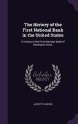 The History of the First National Bank in the United States: A History of the First National Bank of Davenport, Iowa; (en Inglés)