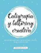 Caligrafía y Lettering Creativa: Una Guía Para Principiantes con Instrucciones, Ejercicios, Páginas de Práctica y Más!