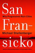 San Fransicko: Why Progressives Ruin Cities (en Inglés)