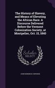 The History of Slavery, and Means of Elevating the African Race. A Discourse Delivered Before the Vermont Colonization Society, at Montpelier, Oct. 15 (en Inglés)
