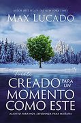 Fuiste Creado Para un Momento Como Este: Aliento Para Hoy, Esperanza Para Mañana