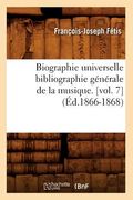 Biographie Universelle Bibliographie Générale de la Musique. [Vol. 7] (Éd.1866-1868) (en Francés)