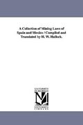 a collection of mining laws of spain and mexico / compiled and translated by h. w. halleck. (en Inglés)
