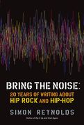 Bring the Noise: 20 Years of Writing about Hip Rock and Hip Hop (en Inglés)