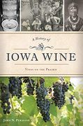 A History of Iowa Wine: Vines on the Prairie (American Palate) (en Inglés)