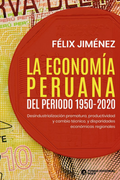 La economía peruana del periodo 1950-2020. Desindustrialización prematura, productividad y cambio técnico, y disparidades económicas regionales (in Spanish)