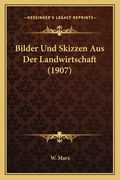 Bilder Und Skizzen Aus Der Landwirtschaft (1907) (en Alemán)
