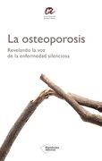 La Osteoporosis: Revelando la voz de la Enfermedad Silenciosa