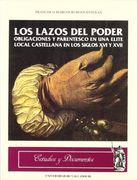 Los lazos del poder: Obligaciónes y parentesco en una élite local castellana en los siglos XVI y XVII (Estudios y documentos)