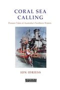 Coral sea Calling: Pioneer Tales of Australia's Northern Waters (en Inglés)