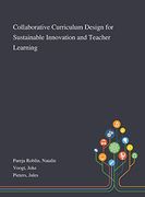 Collaborative Curriculum Design for Sustainable Innovation and Teacher Learning (en Inglés)