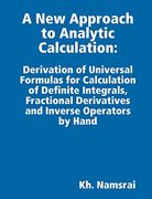 A new Approach to Analytic Calculation: Derivation of Universal Formulas for Calculation of Definite Integrals, Fractional Derivatives and Inverse Operators by Hand (en Inglés)